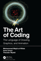 The Art of Coding: The Language of Drawing, Graphics, and Animation 1138629642 Book Cover