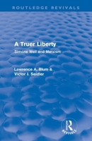 A Truer Liberty: Simone Weil and Marxism 0415567548 Book Cover