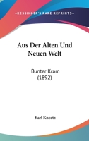 Aus Der Alten Und Neuen Welt: Bunter Kram (1892) 1149037245 Book Cover