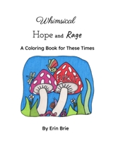 Whimsical Hope and Rage: A Coloring Book For Our Times B0GRMYYD7C Book Cover
