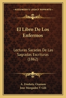 El Libro De Los Enfermos: Lecturas Sacadas De Las Sagradas Escrituras (1862) 1161153187 Book Cover