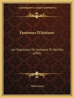 Fantomes D'antino�: Les S�pultures De Leukyon� Et Myrithis... 2014024162 Book Cover