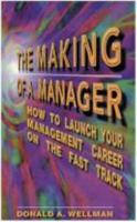 The Making of a Manager: How to Launch Your Management Career on the Fast Track! 0749417943 Book Cover