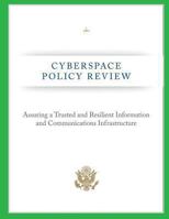 Cyberspace Policy Review: Assuring a Trusted and Resilient Information and Communications Infrastructure 1484859863 Book Cover