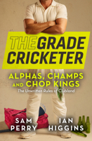 The Grade Cricketer: Alphas, Champs and Chop Kings: The Unwritten Rules of Clubland 1761068105 Book Cover