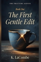 The First Gentle Edit: Book One of The Fracture Agents Series B0H6WDY8NM Book Cover
