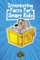Interesting Facts for Smart Kids: 1,000+ Fun Facts for Curious Kids and Their Families B08N3MYNN7 Book Cover