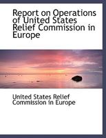 Report on Operations of United States Relief Commission in Europe 101888310X Book Cover