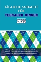 TÄGLICHE ANDACHT FÜR TEENAGER JUNGEN 2026: 365 Tage Lebensverändernde Andachten Für Junge Männer, Um Kraft, Sinn, Freude Und Hoffnung Zu Finden Und Dem Gruppenzwang Standzuhalten. (German Edition) B0FMYNCWRR Book Cover