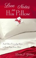 Love Notes on His Pillow: And Other Everyday Ways to Keep Your Love Alive 1938499050 Book Cover