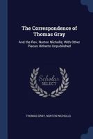 The Correspondence of Thomas Gray: And the Rev. Norton Nicholls; With Other Pieces Hitherto Unpublished 114619434X Book Cover