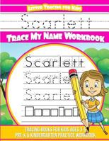 Scarlett Letter Tracing for Kids Trace my Name Workbook: Tracing Books for Kids ages 3 - 5 Pre-K & Kindergarten Practice Workbook 1986255573 Book Cover