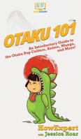 Otaku 101: An Introductory Guide to Learning About the Otaku Pop Culture, Anime, Manga, and More! 1985230992 Book Cover