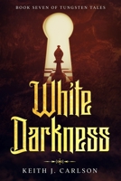 White Darkness: Book Seven of Tungsten Tales B0CL9HNM88 Book Cover