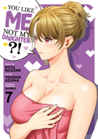 You Like Me, Not My Daughter?! (Manga) Vol. 7 B0DZWR6SXB Book Cover