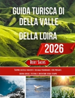 GUIDA TURISTICA DELLA VALLE DELLA LOIRA 2026: Scopri castelli nascosti, villaggi panoramici, vini pregiati, cucina locale, festival e avventure senza tempo (Italian Edition) B0FRRTSQWD Book Cover