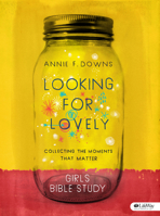 Looking for Lovely - Teen Girls' Bible Study Book: Collecting the Moments That Matter 1430052538 Book Cover