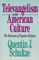 Televangelism and American Culture: The Business of Popular Religion 0801083192 Book Cover
