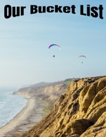Our Bucket List: 8.5 X 11 Bucket List Adventure Book, 100 Journal Entries to jump start your adventures, paragliding cover design over ocean clift 1695868447 Book Cover