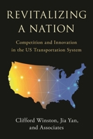 Revitalizing a Nation: Competition and Innovation in The US Transportation System 0815740409 Book Cover