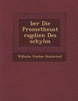 �ber Die Prometheustrag�dien Des �schylos 1286875587 Book Cover