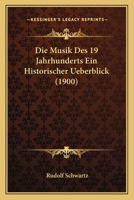 Die Musik Des 19 Jahrhunderts Ein Historischer Ueberblick (1900) (German Edition) 1166708586 Book Cover