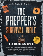 The Prepper's Survival Bible: Protect Your Family During Natural Disasters and Societal Collapse. Learn to Be Self-Sufficient Without Depending on Others Anymore 3672244880 Book Cover