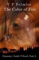 The Color of Fire: Wyoming's Double B Ranch Book 2 (The Double B Ranch Saga) B0FDGB5QHZ Book Cover
