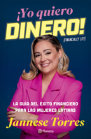 ¡Yo quiero dinero! La guía del éxito financiero para las mujeres latinas / Financially Lit! (Spanish Edition) 6073924380 Book Cover