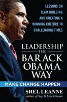 Leadership the Barack Obama Way: Lessons on Teambuilding and Creating a Winning Culture in Challenging Times 0071664025 Book Cover