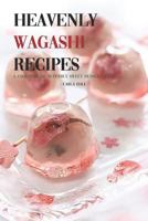 Heavenly Wagashi Recipes: A Cookbook of Superbly Sweet Dessert Ideas! 1795111526 Book Cover