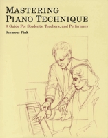 Mastering Piano Technique: A Guide for Students, Teachers and Performers 0931340462 Book Cover
