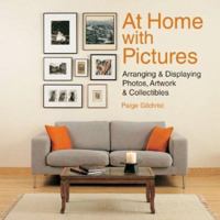 At Home with Pictures: Arranging & Displaying Photos, Artwork & Collections 1579903606 Book Cover