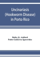 Uncinariasis (Hookworm disease) in Porto Rico: a medical and economic problem 935392801X Book Cover