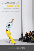 Dramaturgy in Motion: At Work on Dance and Movement Performance (Studies in Dance History) 0299305945 Book Cover