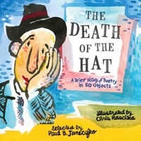The Death of the Hat: A Brief History of Poetry in 50 Objects 0763669636 Book Cover