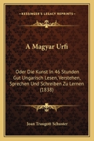 A Magyar Urfi: Oder Die Kunst In 46 Stunden Gut Ungarisch Lesen, Verstehen, Sprechen Und Schreiben Zu Lernen 1160763917 Book Cover