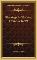 Gleanings By The Way, From '36 To '89 0548302413 Book Cover