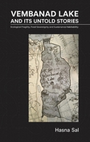 Vembanad Lake and Its Untold Stories: Ecological Fragility, Food Sovereignty and Sustenance Habitability B0FCSKBS22 Book Cover