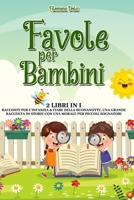 Favole per Bambini: 2 libri in 1: Le Storie per l'Infanzia & Fiabe della Buonanotte. Una Grande Collezione di Racconti con una Morale per Bambini Fantasiosi B08QRYXQ83 Book Cover