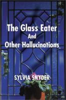 The Glass Eater and Other Hallucinations 0595207782 Book Cover