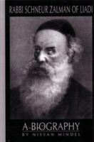 Rabbi Schneur Zalman of Liadi: A Biography of the First Lubavitcher Rebbe 0826604161 Book Cover