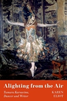 Alighting from the Air: A Biography of Tamara Karsavina 0197763200 Book Cover