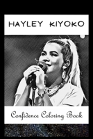 Confidence Coloring Book: Hayley Kiyoko Inspired Designs For Building Self Confidence And Unleashing Imagination B093RKFW39 Book Cover