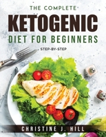 The Complete Ketogenic Diet for Beginners: Step-By-Step 1803793767 Book Cover