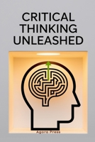 Critical Thinking Unleashed: Making Smarter Decisions B0FHFXZ1FD Book Cover