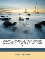 Ludwig Achim's Von Arnim Sämmtliche Werke, Neunter Band 1142257622 Book Cover