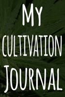 My Cultivation Journal: The perfect way to record the progresson your weed grow! Ideal gift for the weed farmer in your life! Specialist gift! 1674467109 Book Cover