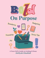 Bold On Purpose: A Teen Girl’s Guide to Getting It Done B0FMJWTFND Book Cover