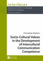 Socio-Cultural Values in the Development of Intercultural Communication Competence 3631629605 Book Cover